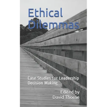 Ethical Dilemmas: Case Studies for Leadership Decision Making