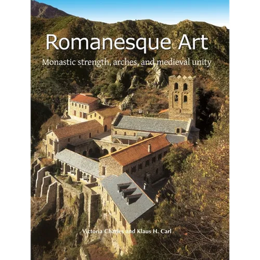 Romanesque Art: Monastic strength, arches, and medieval unity