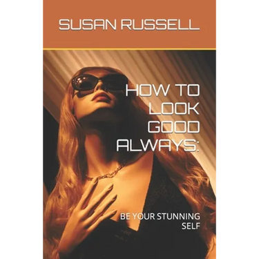 How to Look Good Always: Be Your Stunning Self
