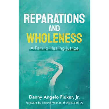 Reparations and Wholeness A Path to Healing Justice: Foreword by Etienne Maurice of WalkGood LA