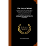 The Story of a Poet: Madison Cawein: His Intimate Life As Revealed by His Letters and Other Hitherto Unpublished Material, Including Remini