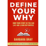 Define Your Why: Own Your Story So You can Live and Learn on Purpose