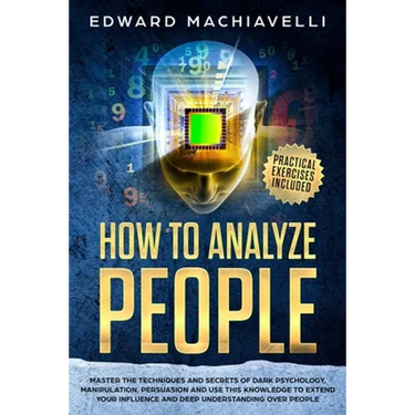 How To Analyze People: Master the techiques and secrets of dark psychology, manipulation, persuasion and use this knowledge to extend your in
