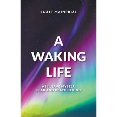A Waking Life - As I Leave Myself, Fear and Death Behind