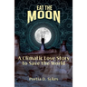 Eat The Moon: A Climatic Love Story To Save The World