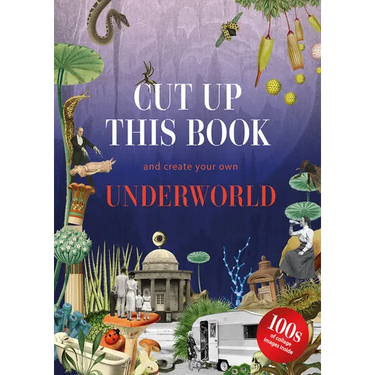 Cut Up This Book and Create Your Own Underworld: 1,000 Unexpected Images for Collage Artists