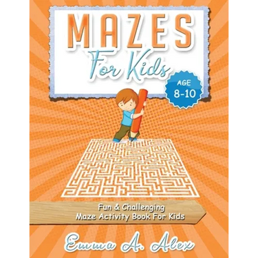 Mazes For Kids Age 8-10: Fun & challenging Maze activity Book For Kids