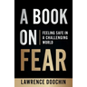 A Book On Fear: Feeling Safe In A Challenging world