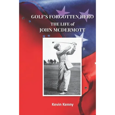 Golf's Forgotten Hero: The Life of John McDermott