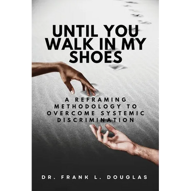 Until You Walk in My Shoes: A Reframing Methodology to Overcome Systemic Discrimination