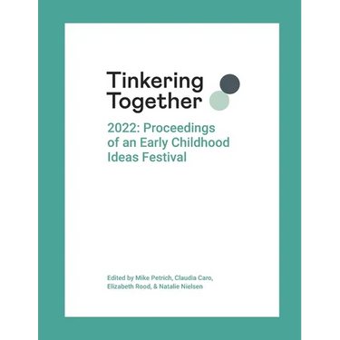Tinkering Together 2022: Proceedings of an Early Childhood Ideas Festival