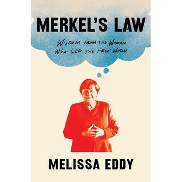 Merkel's Law: Wisdom from the Woman Who Led the Free World