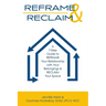Reframe & Reclaim: A 7-Step Guide to REFRAME Your Relationship with Your Belongings & RECLAIM Your Space