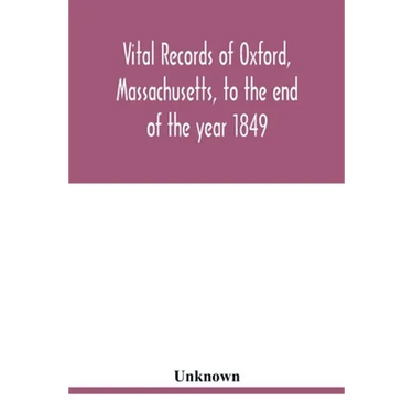 Vital records of Oxford, Massachusetts, to the end of the year 1849