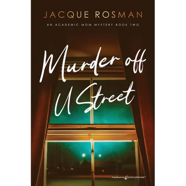 Murder off U Street: The Academic Mom Mysteries