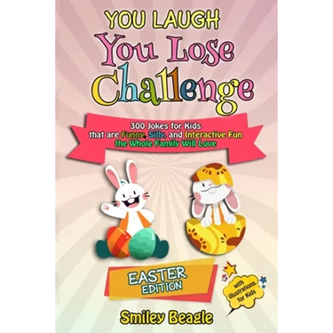 You Laugh You Lose Challenge - Easter Edition: 300 Jokes for Kids that are Funny, Silly, and Interactive Fun the Whole Family Will Love - With Illustr