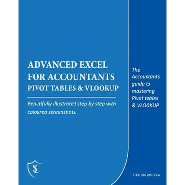 Advanced Excel for Accountants - Pivot Tables & VLOOKUP: The Accountants guide to mastering Pivot tables & VLOOKUP