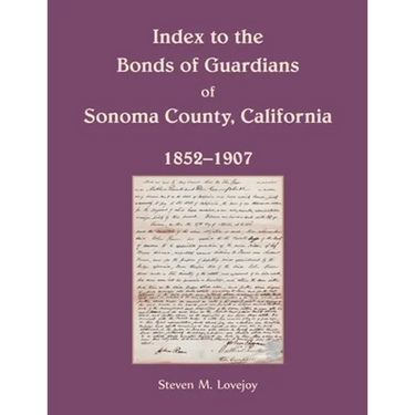 Index to the Bonds of Guardians of Sonoma County, California 1852-1907