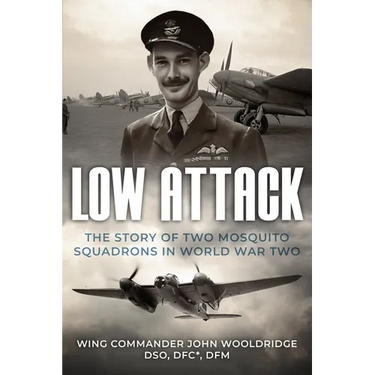 Low Attack: The Story of Two Mosquito Squadrons in World War Two