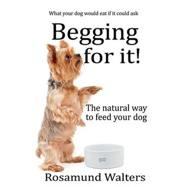 Begging for it!: The natural way to feed your dog