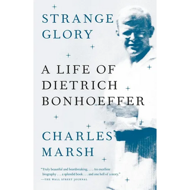Strange Glory: A Life of Dietrich Bonhoeffer