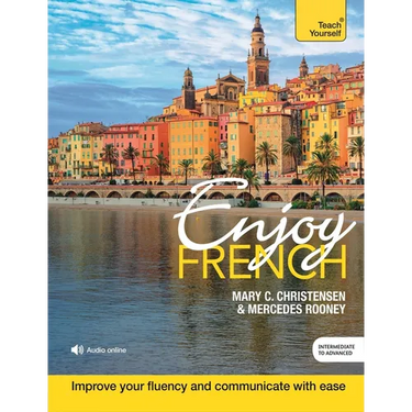 Enjoy French Intermediate to Upper Intermediate Course: Improve Your Fluency and Communicate with Ease