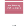 Haiti, her history and her detractors