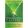 The Transformational Power of Fasting: The Way to Spiritual, Physical, and Emotional Rejuvenation