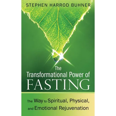 The Transformational Power of Fasting: The Way to Spiritual, Physical, and Emotional Rejuvenation