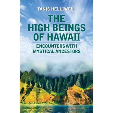 The High Beings of Hawaii: Encounters with Mystical Ancestors