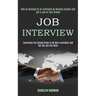 Job Interview: How to Succeed in an Interview by Beating Anxiety and Get a Job of Your Dream (Everything You Should Know to Be More Confident and Get