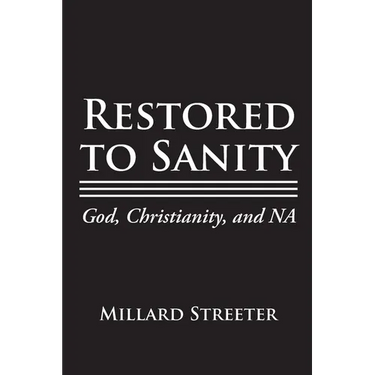 Restored to Sanity God, Christianity, and NA