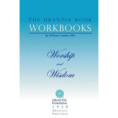 The Urantia Book Workbooks: Volume 8 - Worship and Wisdom