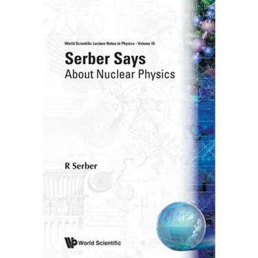 Serber Says-About Nuclear Physics (V10)