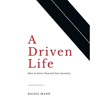 A Driven Life: How to Drive Yourself into Serenity