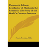 Thomas A. Edison, Benefactor of Mankind; the Romantic Life Story of the World's Greatest Inventor