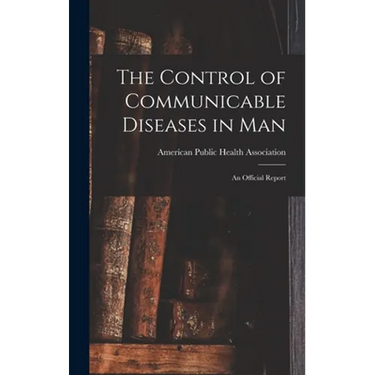 The Control of Communicable Diseases in Man; an Official Report