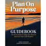 Plan On Purpose Guidebook: An Instrument to Help You Discern and Live Your Life Purpose