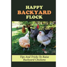 Happy Backyard Flock: Tips And Tricks To Raise Backyard Chickens: Design The Coop For Backyard Chickens
