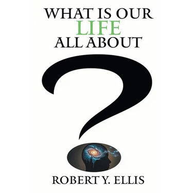 What Is Our Life All About?