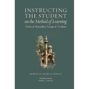 Instructing the Student on the Method of Learning: Taʿlīm al-Mutaʿallim: Ṭarīqat al-Taʿallum