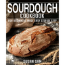 Sourdough Cookbook: Book 2, for Beginners Made Easy Step by Step
