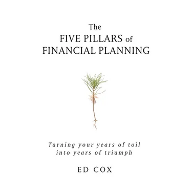 The Five Pillars of Financial Planning: Turning Your Years of Toil into Years of Triumph