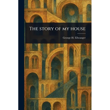 The Story of My House