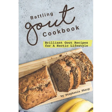 Battling Gout Cookbook: Brilliant Gout Recipes for A Hectic Lifestyle