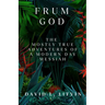 Frum God: The Mostly True Adventures of a Modern Day Messiah
