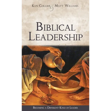 Biblical Leadership: Becoming a Different Kind of Leader