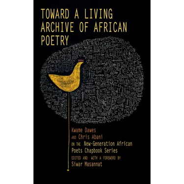 Toward a Living Archive of African Poetry: Kwame Dawes and Chris Abani on the New-Generation African Poets Chapbook Series (Library Edition)