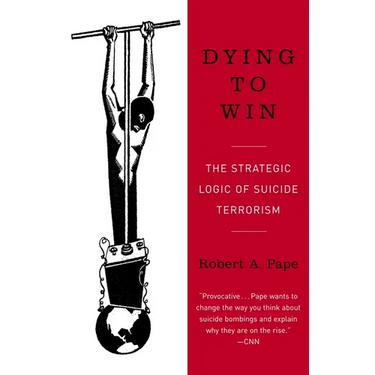 Dying to Win: The Strategic Logic of Suicide Terrorism