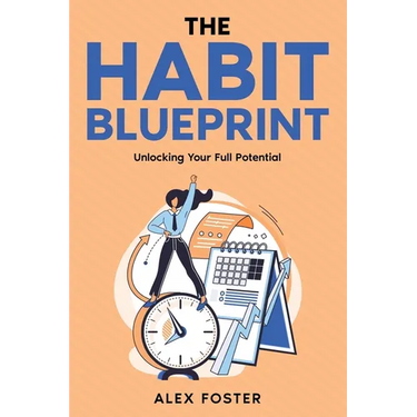 The Habit Blueprint: Unlocking Your Full Potential